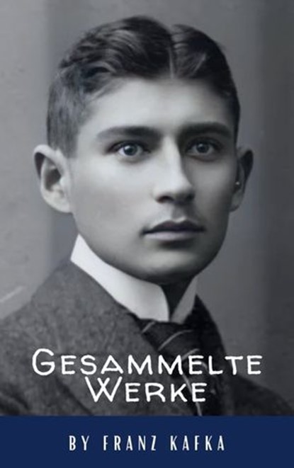 Franz Kafka: Gesammelte Werke, Franz Kafka ; Classics HQ - Ebook - 9782380379860