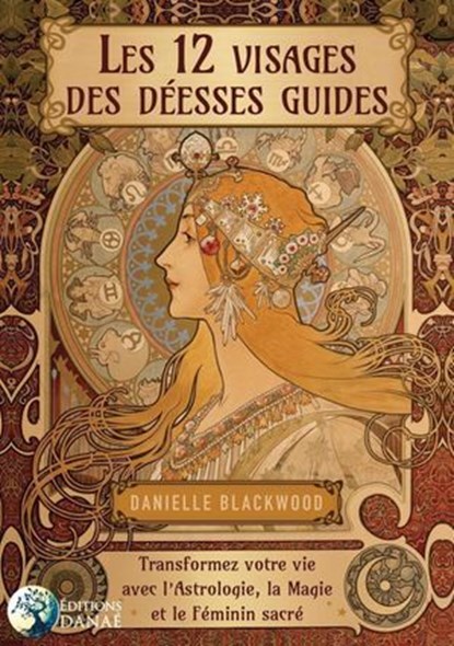 Les 12 visages de la Déesse - Transformez votre vie avec l'Astrologie, la Magie et le Féminin sacré, Danielle Blackwood - Ebook - 9782380620795