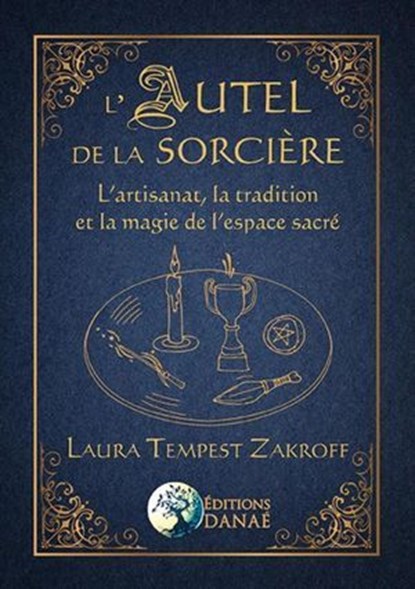 L'Autel de la Sorcière - L'artisanat, la tradition et la magie de l'espace sacré, Laura Tempest Zakroff - Ebook - 9782380621150