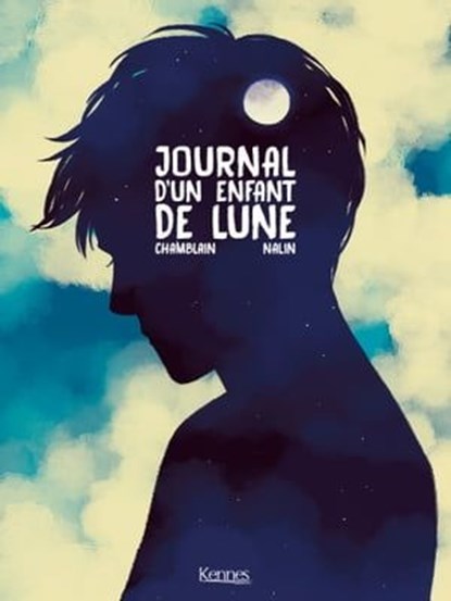 Journal d'un enfant de lune, Anne-Lise Nalin ; Joris Chamblain - Ebook - 9782380753189