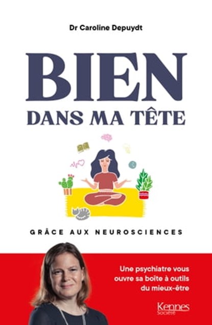 Bien dans ma tête grâce aux neurosciences, Dr Caroline Depuydt - Ebook - 9782380757163