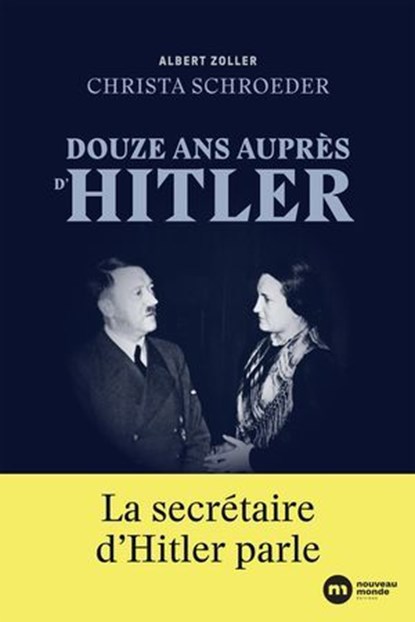 Douze ans auprès d'Hitler, Albert Zoller ; Christa Schroeder - Ebook - 9782380945089