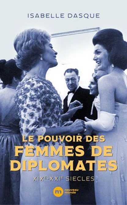 Le pouvoir des femmes de diplomates, Isabelle Dasque - Ebook - 9782380945447