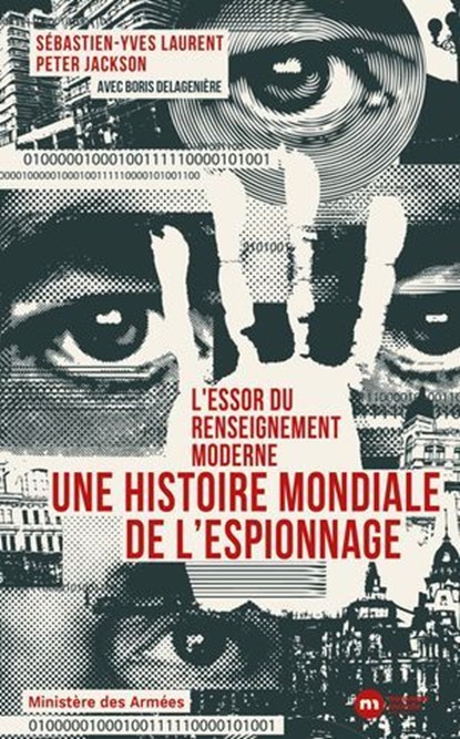 L'essor du renseignement moderne. Une histoire mondiale de l'espionnage, Sébastien-Yves Laurent ; Peter Jackson - Ebook - 9782380946987