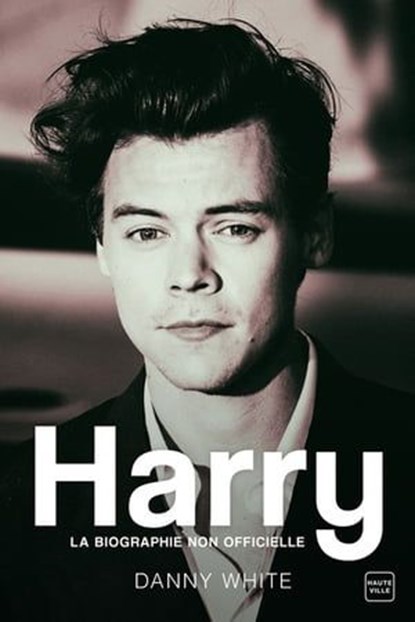 Harry : la biographie non officielle, Danny White - Ebook - 9782381220697