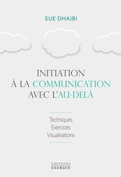 Initiation à la communication avec l'au-delà, Sue Dhaibi - Ebook - 9782381351711