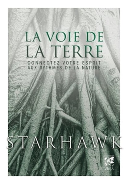 La Voie de la Terre - Connectez votre esprit aux rythmes de la nature - Livre, Starhawk - Ebook - 9782381351858