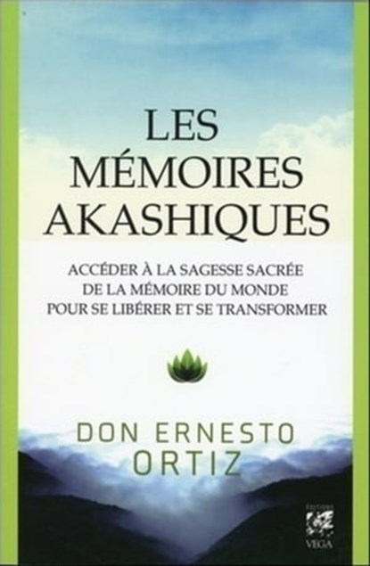 Les mémoires akashiques - Accéder à la sagesse sacrée de la mémoire du monde pour se libérer et se transformer, Ernesto Ortiz ; Ervin Laszlo - Ebook - 9782381352787