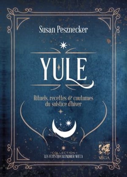 Yule - Rituels, recettes & coutumes du solstice d'hiver, Susan Pesznecker - Ebook - 9782381353586