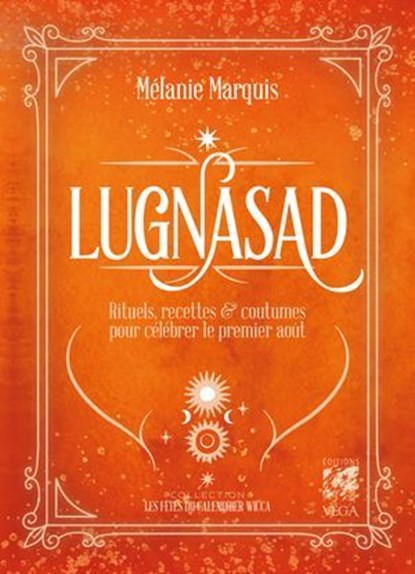 Lughnasadh - Rituels, recettes & coutumes pour célébrer le premier août, Melanie Marquis - Ebook - 9782381354095