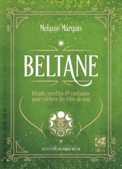 Beltane - Rituels, recettes et coutumes pour célébrer les fêtes de mai, Melanie Marquis - Ebook - 9782381354255
