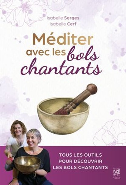 Méditer avec les bols chantants, Isabelle Cerf ; Isabelle Serges - Ebook - 9782381354699