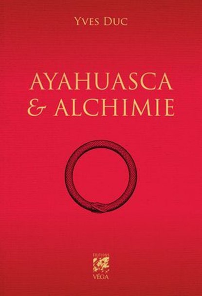 Ayahuasca et Alchimie, Yves Duc ; Damien Hagland-Moreau - Ebook - 9782381354811