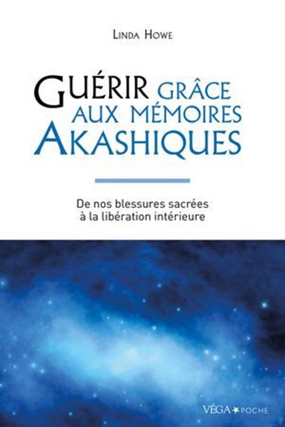 Guérir grâce aux mémoires akashiques - De nos blessures sacrées à la libération intérieure, Linda Howe - Ebook - 9782381354958