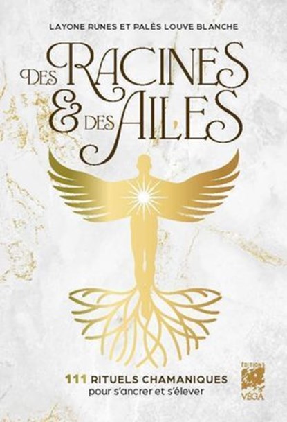 Nos racines et Nos ailes - 111 rituels chamaniques pour s'ancrer et s'élever, Layone Runes ; Palès Louve Blanche - Ebook - 9782381355191