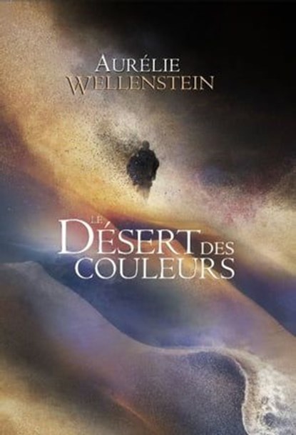 Le Désert des couleurs, Aurélie Wellenstein - Ebook - 9782381670058