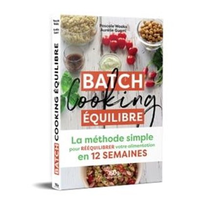 Batch cooking équilibre, Pascale Weeks ; Aurélie Guerri - Ebook - 9782381840758