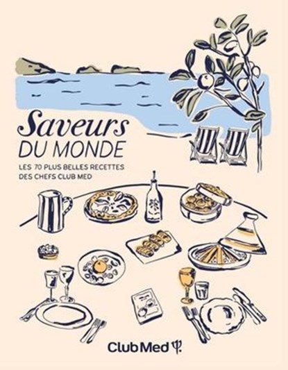 Saveurs du monde - Les 70 plus belles recettes de Chefs du Club Med, Club Med - Ebook - 9782381841021