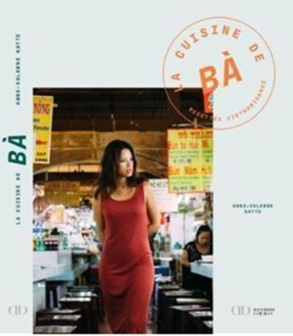 Cuisine de Bà - Recettes vietnamiennes, Anne-Solenne Hatte - Ebook - 9782381841137