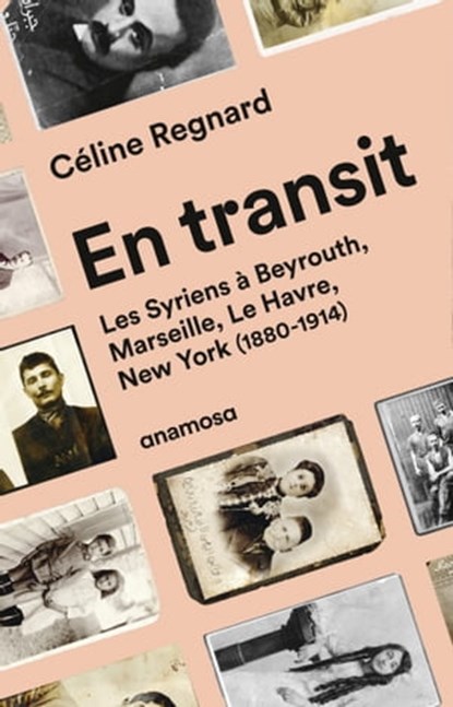 En transit - Les Syriens à Beyrouth, Marseille, Le Havre, New York (1880-1914), Céline Regnard - Ebook - 9782381910178
