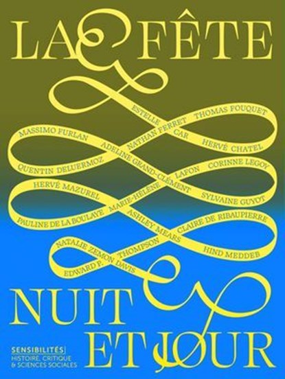 La fête, nuit et jour - Sensibilités n° 13, Anouche Kunth ; Quentin Deluermoz ; Hervé Mazurel - Ebook - 9782381911120