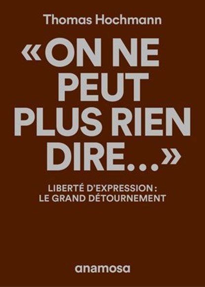 "On ne peut plus rien dire..." - Liberté d'expression : le grand détournement, Thomas Hochmann - Ebook - 9782381911182