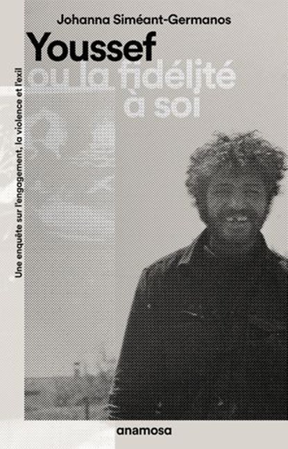 Youssef ou la fidélité à soi - Une enquête sur l'engagement, la violence et l'exil, Johanna Siméant-Germanos - Ebook - 9782381911496