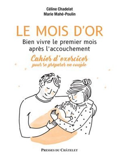 Le mois d'or - Bien vivre le premier mois après l'accouchement - Cahier d'exercices pour se préparer, Céline Chadelat ; Marie Mahé-Poulin - Ebook - 9782381950921