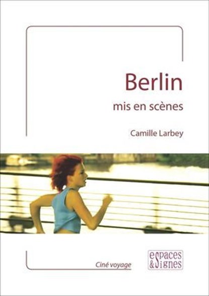 Berlin mis en scènes, Camille Larbey - Ebook - 9782382060025