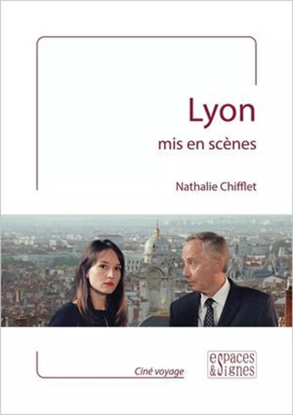 Lyon mis en scènes, Nathalie Chifflet - Ebook - 9782382060131