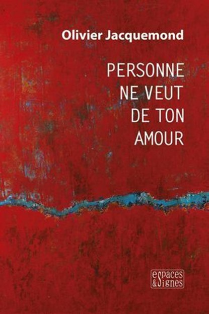 Personne ne veut de ton amour, Olivier Jacquemond - Ebook - 9782382060445