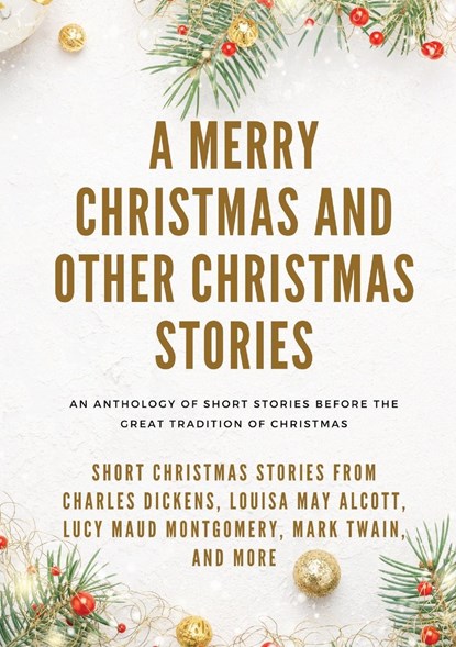 A Merry Christmas and Other Christmas Stories, Louisa May Alcott ; Mark Twain ; Charles Dickens - Paperback - 9782382740248