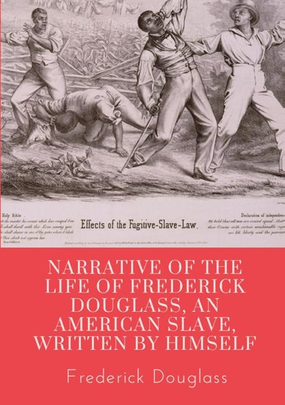 Narrative of the life of Frederick Douglass, an American slave, written by himself, Frederick Douglass - Paperback - 9782382742716