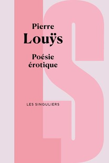 Poésie érotique, Pierre Louÿs ; Jean-Paul Goujon - Ebook - 9782382926697