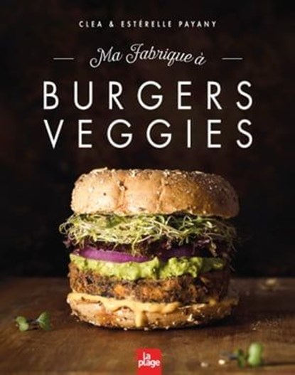 Ma fabrique à burgers veggies, Clea ; Estérelle Payany - Ebook - 9782383380146