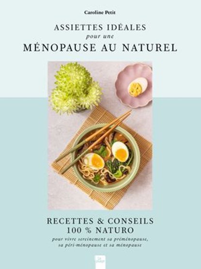 Assiettes idéales pour une ménopause au naturel, Caroline Petit - Ebook - 9782383385417