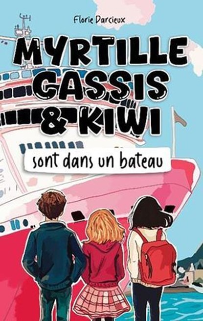 Myrtille Cassis et Kiwi sont dans un bateau, Florie Darcieux - Ebook - 9782383920649