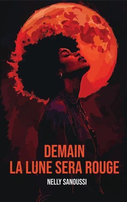 Demain la lune sera rouge, Nelly Sanoussi - Ebook - 9782383921011