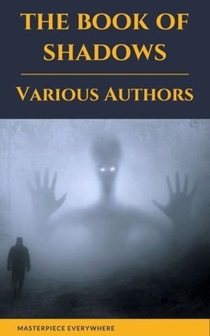 The Book of Shadows Vol 1, Sir Arthur Quiller-Couch ; Robert W. Chambers ; H. G. Wells ; Mary E. Wilkins Freeman ; Edith Nesbit ; Barry Pain ; E. F. Benson ; D. H. Lawrence ; Thomas Burke ; Masterpiece Everywhere - Ebook - 9782384230044