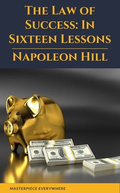 The Law of Success: In Sixteen Lessons, Napoleon Hill ; Masterpiece Everywhere - Ebook - 9782384230198