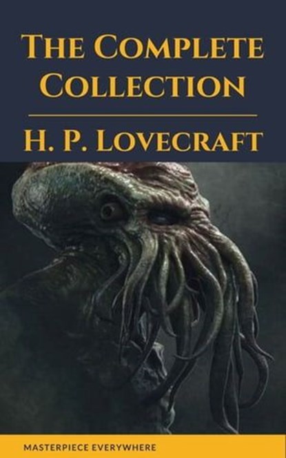 H. P. Lovecraft: The Complete Fiction, H. P. Lovecraft ; Masterpiece Everywhere - Ebook - 9782384230259