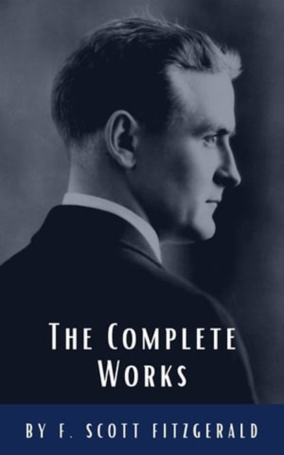 The Complete Works of F. Scott Fitzgerald, F. Scott Fitzgerald ; Classics HQ - Ebook - 9782384230464