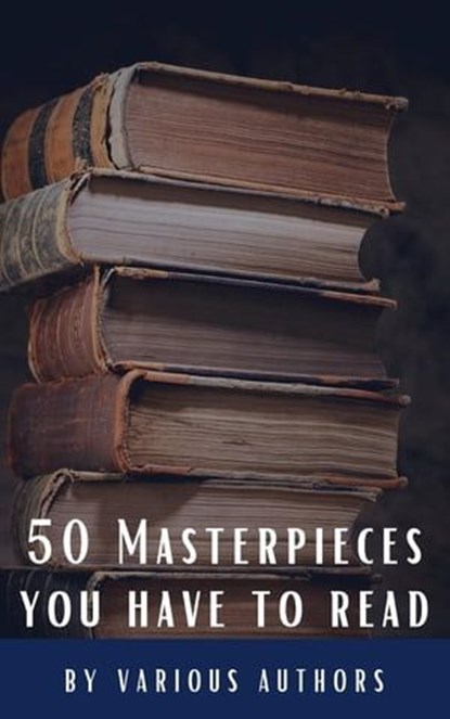 50 Masterpieces you have to read, Louisa May Alcott ; Jane Austen ; Joseph Conrad ; D. H. Lawrence ; George Eliot ; Leo Tolstoy ; James Joyce ; Charles Dickens ; Bram Stoker ; Oscar Wilde ; Honoré de Balzac ; Edgar Rice Burroughs ; Anne Brontë ; Charlotte Brontë ; Emily Brontë ; Lewis Car - Ebook - 9782384230594