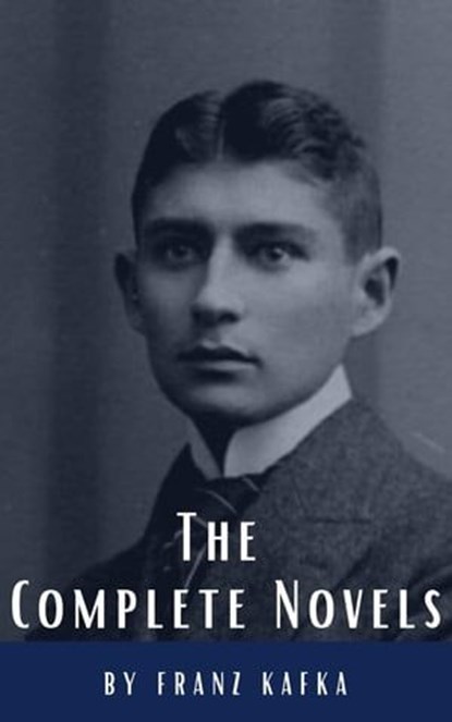 Franz Kafka: The Complete Novels, Franz Kafka ; Classics HQ - Ebook - 9782384230655