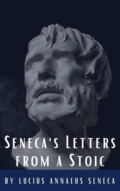 Seneca's Letters from a Stoic, Lucius Annaeus Seneca ; Classics HQ - Ebook - 9782384230716