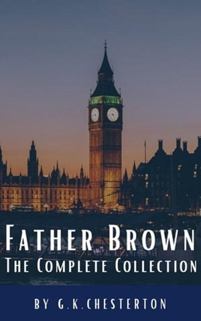 Father Brown Complete Murder and Mysteries, G. K. Chesterton ; Classics HQ - Ebook - 9782384230747