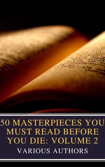50 Masterpieces You Must Read Before You Die: Volume 2, Louisa May Alcott ; Jane Austen ; Joseph Conrad ; D. H. Lawrence ; George Eliot ; Leo Tolstoy ; James Joyce ; Charles Dickens ; Bram Stoker ; Oscar Wilde ; Honoré de Balzac ; Edgar Rice Burroughs ; Anne Brontë ; Charlotte Brontë ; Emily Brontë ; Lewis Car - Ebook - 9782384231010