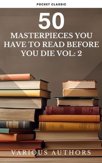 50 Masterpieces you have to read before you die vol: 2, Louisa May Alcott ; Jane Austen ; Joseph Conrad ; D. H. Lawrence ; George Eliot ; Leo Tolstoy ; James Joyce ; Charles Dickens ; Bram Stoker ; Oscar Wilde ; Honoré de Balzac ; Edgar Rice Burroughs ; Anne Brontë ; Charlotte Brontë ; Emily Brontë ; Lewis Car - Ebook - 9782384231133