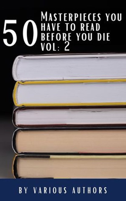 50 Masterpieces you have to read before you die vol: 2, Louisa May Alcott ; Jane Austen ; Joseph Conrad ; D. H. Lawrence ; George Eliot ; Leo Tolstoy ; James Joyce ; Charles Dickens ; Bram Stoker ; Oscar Wilde ; Honoré de Balzac ; Edgar Rice Burroughs ; Anne Brontë ; Charlotte Brontë ; Emily Brontë ; Lewis Car - Ebook - 9782384231140