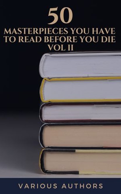 50 Masterpieces you have to read before you die vol: 2, Louisa May Alcott ; Jane Austen ; Joseph Conrad ; D. H. Lawrence ; George Eliot ; Leo Tolstoy ; James Joyce ; Charles Dickens ; Bram Stoker ; Oscar Wilde ; Honoré de Balzac ; Edgar Rice Burroughs ; Anne Brontë ; Charlotte Brontë ; Emily Brontë ; Lewis Car - Ebook - 9782384231164